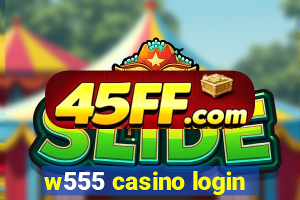 w555 casino login